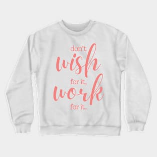 Don't wish for it work for it | pink Crewneck Sweatshirt